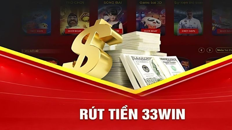 4 bước rút tiền 33WIN siêu dễ cho mọi người