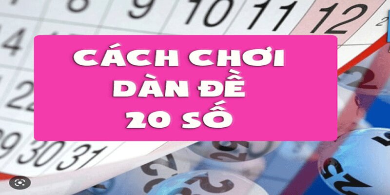 Cách chơi bộ số 20 con chính xác nhất