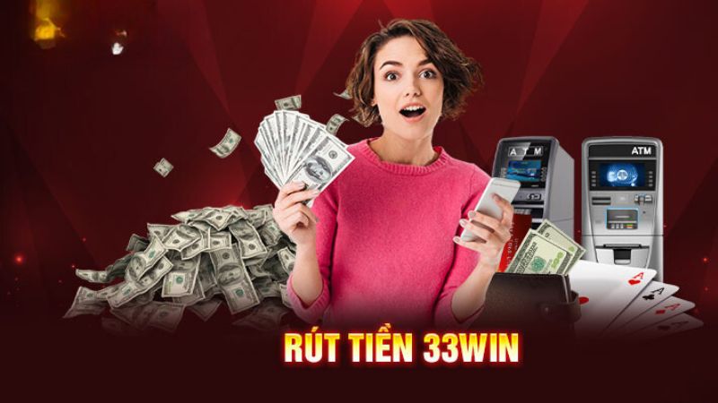 Rút Tiền 33WIN Cam Kết An Toàn Cho Mọi Người Chơi