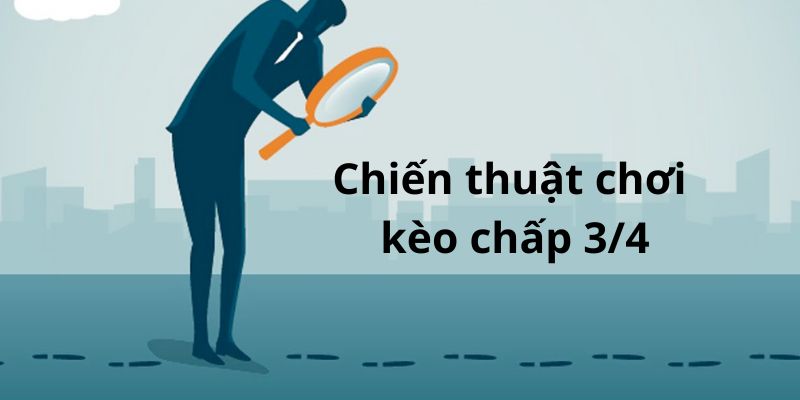 Phải thận cẩn thận khi chơi cược chấp 3/4